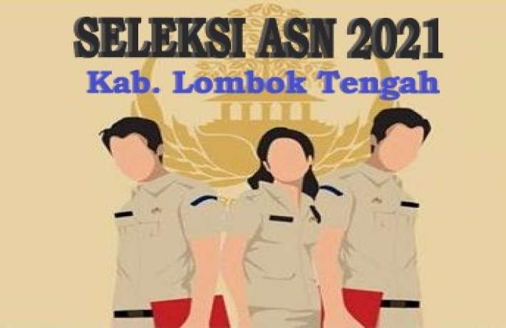 Pengumuman Seleksi Penerimaan Pegawai ASN di Lingkungan Pemerintah Kabupaten Lombok Tengah TA. 2021